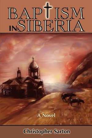 Baptism in Siberia de Christopher Sarton