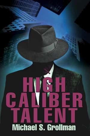 High Caliber Talent de Michael S. Grollman