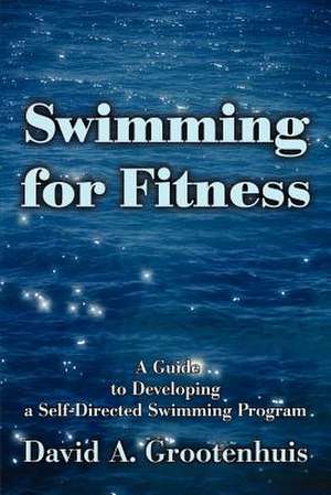 Swimming for Fitness de David A. Grootenhuis