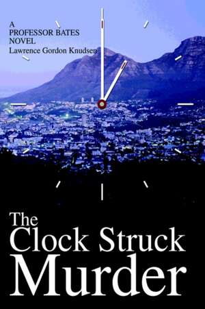 The Clock Struck Murder de Lawrence Gordon Knudsen