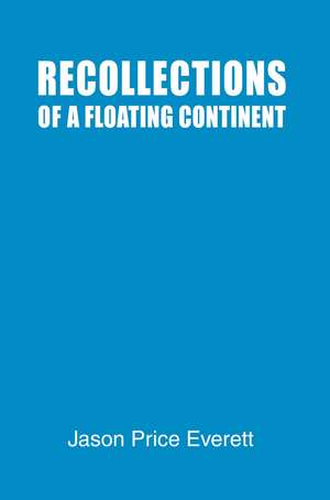 Recollections of a Floating Continent de Jason Price Everett