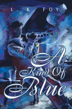 A Kind of Blue de Love K. Foy