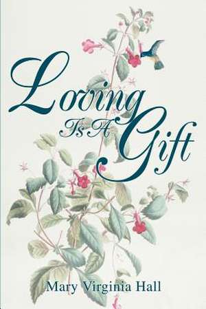 Loving Is a Gift de Mary Virginia Hall