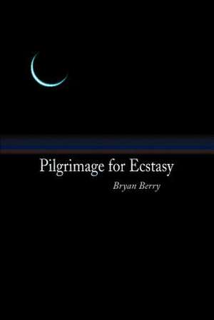 Pilgrimage for Ecstasy de Bryan Berry