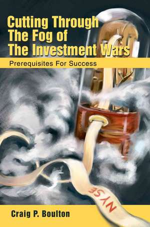 Cutting Through the Fog of the Investment Wars de Craig P. Boulton