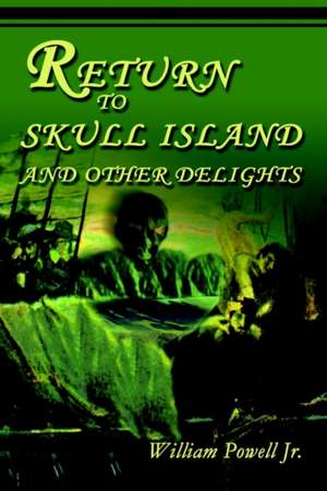 Return to Skull Island and Other Delights de William Powell