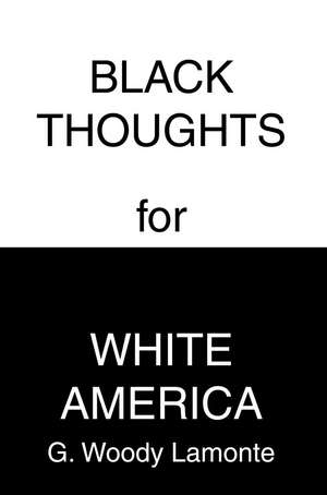 Black Thoughts for White America de G. Woody LaMonte