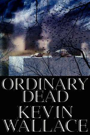 Ordinary Dead de Kevin Wallace