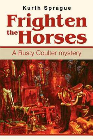 Frighten the Horses de Kurth Sprague