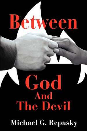 Between God and the Devil de Michael G. Repasky