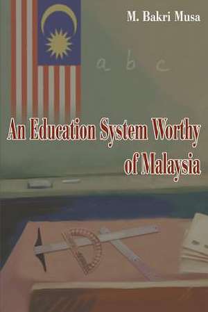 An Education System Worthy of Malaysia de Bakri Musa