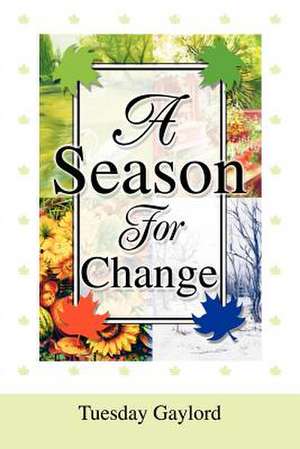 A Season for Change de Tuesday N. Gaylord