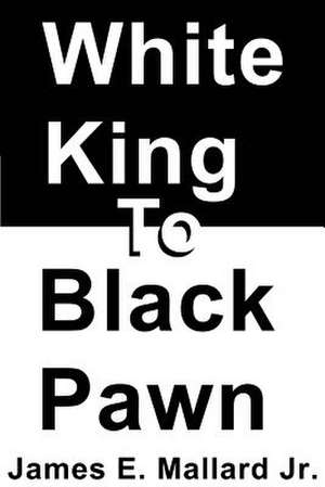 White King to Black Pawn de James E. Jr. Mallard