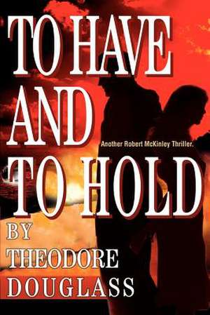 To Have and to Hold de Theodore D. Douglass