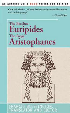 The Bacchae Euripides the Frogs Aristophanes de Francis Blessington