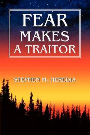 Fear Makes a Traitor de Stephen Heredia