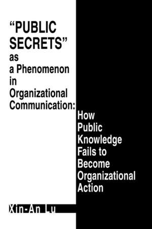 Public Secrets as a Phenomenon in Organizational Communication de Xin-An Lu