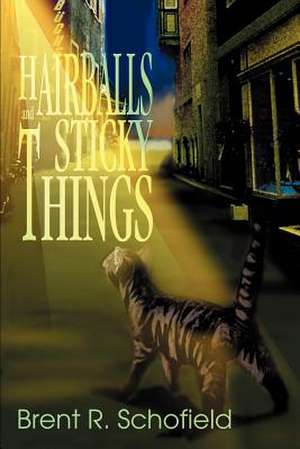 Hairballs and Sticky Things de Brent R. Schofield