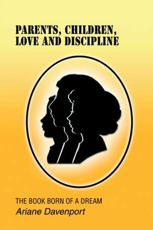 Parents, Children, Love and Discipline de Ariane Davenport