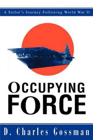 Occupying Force de D. Charles Gossman