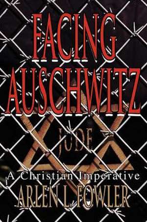 Facing Auschwitz de Arlen L. Fowler