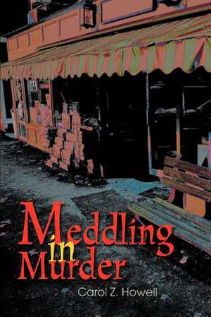 Meddling in Murder de Carol Z. Howell