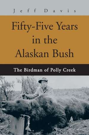 Fifty-Five Years in the Alaskan Bush de Jeff Davis