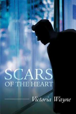 Scars of the Heart de Victoria Wayne