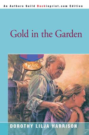 Gold in the Garden de Dorothy Lilja Harrison