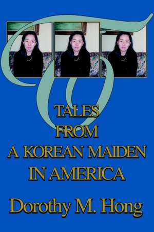 Tales from a Korean Maiden in America de Dorothy M. Hong