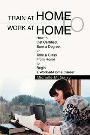 Train at Home to Work at Home de Michelle McGarry