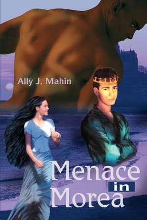 Menace in Morea de Ally J. Mahin