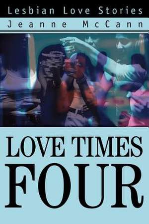 Love Times Four de Jeanne McCann