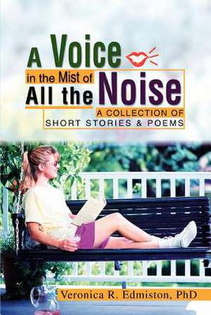 A Voice in the Mist of All the Noise de Veronica R. Edmiston