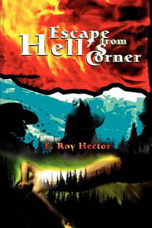 Escape from Hell's Corner de E. Roy Hector