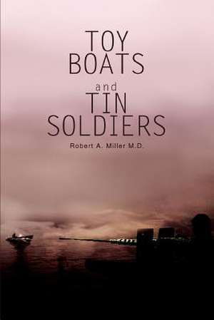 Toy Boats and Tin Soldiers de Roberta Miller