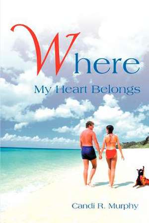 Where My Heart Belongs de Candi R. Murphy