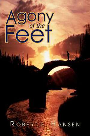 Agony of the Feet de Robert E. Hansen