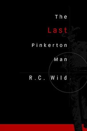 The Last Pinkerton Man de R. C. Wild