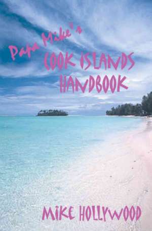 Papa Mike's Cook Islands Handbook de Mike Hollywood