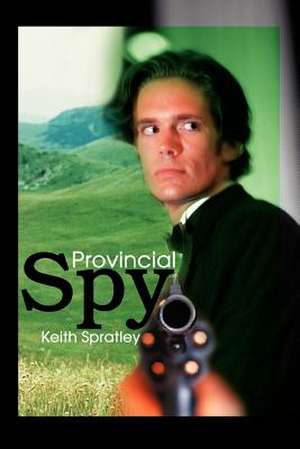 Provincial Spy de Keith Spratley