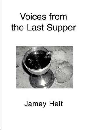 Voices from the Last Supper de Jamey Heit