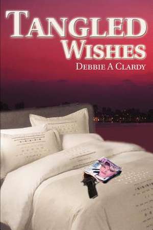 Tangled Wishes de Debbie A. Clardy