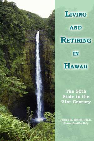 Living and Retiring in Hawaii de James R. Smith