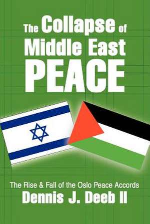 The Collapse of Middle East Peace de Dennis J. Deeb II