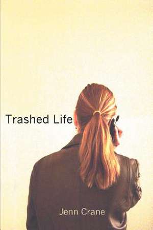 Trashed Life de Jenn Crane