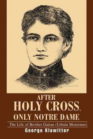 After Holy Cross, Only Notre Dame de George Klawitter