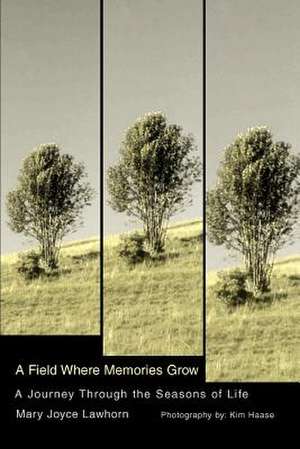 A Field Where Memories Grow de Mary Joyce Lawhorn