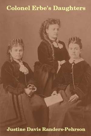 Colonel Erbe's Daughters de Randers-Pehrson, Justine Davis