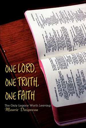 One Lord, One Truth, One Faith de Maurie Daigneau